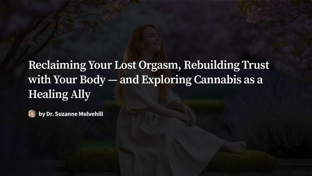 thumbnail of Reclaiming-Your-Lost-Orgasm-Rebuilding-Trust-with-Your-Body-and-Exploring-Cannabis-as-a-Healing-Ally