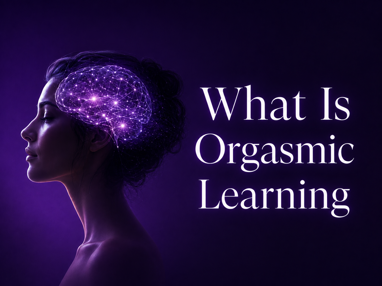 What is Orgasmic Learning