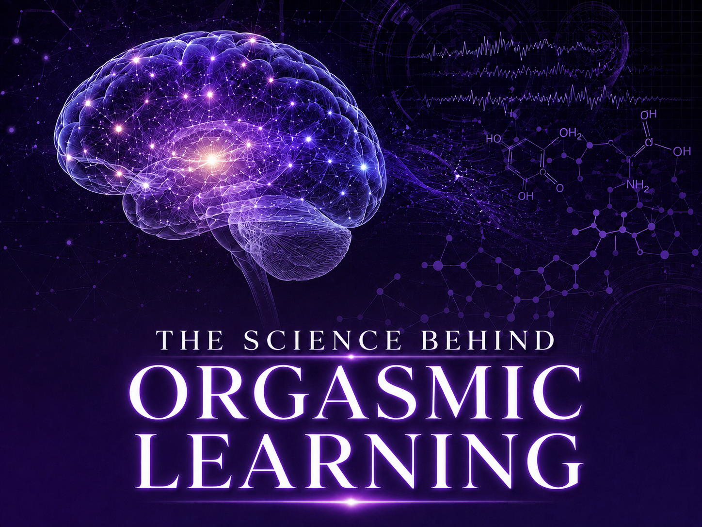 The Science Behind Orgasmic Learning